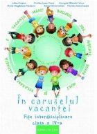 In caruselul vacantei. Fise interdisciplinare clasa a IV-a. Editia 2018