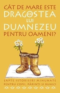Cat de mare este dragostea lui Dumnezeu pentru oameni? 7 istorisiri minunate pentru copii, parinti si bunici