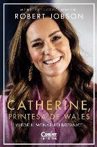 Catherine, prinţesa de Wales : viitorul monarhiei britanice