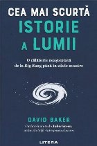 Cea mai scurtă istorie a lumii : o călătorie neaşteptată de la Big Bang până în zilele noastre