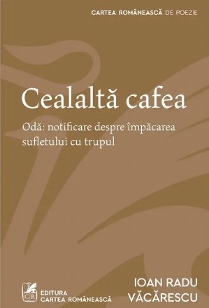 Cealaltă cafea : Odă,notificare despre împăcarea sufletului cu trupul