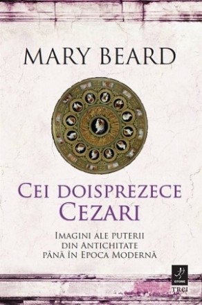 Cei doisprezece Cezari : imagini ale puterii din Antichitate până în Epoca Modernă