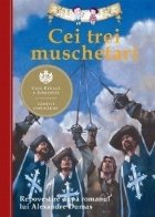 Cei trei muschetari. Repovestire dupa romanul lui Alexandre Dumas