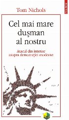 Cel mai mare duşman al nostru : atacul din interior asupra democraţiei moderne