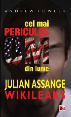 CEL MAI PERICULOS OM DIN LUME: JULIAN ASSANGE – WIKILEAKS