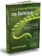 Cele care se hrănesc cu lumină : cum ne ajută lumea nevăzută a inteligenţei plantelor să înţelegem al