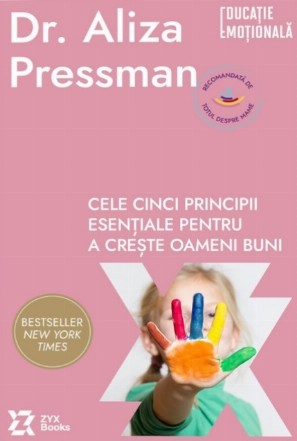 Cele cinci principii de parenting : ghidul tău esenţial pentru a creşte oameni buni