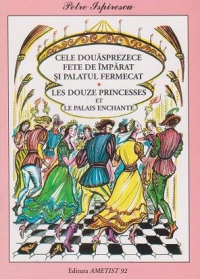 Cele douasprezece fete de imparat si palatul fermecat / Les douze princesses et le palais enchante (editie bilingva)