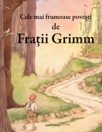 Cele mai frumoase povesti de Fratii Grimm