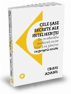 Cele sase secrete ale inteligentei. De ce educatia moderna nu ne invata sa gandim cu propria minte