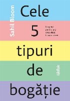 Cele 5 tipuri de bogăţie : un ghid pentru a-ţi crea viaţa la care visezi