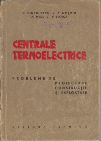 Centrale termoelectrice. Probleme de proiectare, constructie si exploatare
