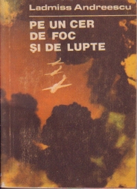 Pe un cer de foc si de lupte - aviatorul Vasile Scripcaru