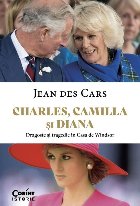 Charles, Camilla şi Diana : dragoste şi tragedie în Casa de Windsor