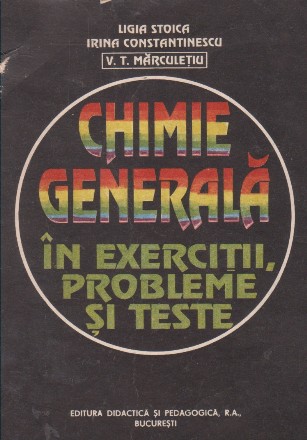 Chimie generala in exercitii, probleme si teste