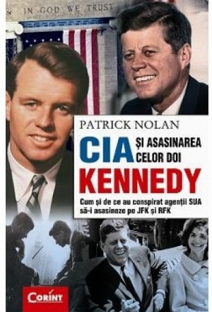 CIA SI ASASINAREA CELOR DOI KENNEDY. Cum si de ce au conspirat agentii SUA sa-i asasineze pe JFK si RFK