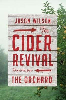 Cider Revival: Dispatches from the Orchard