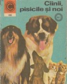 Ciinii, pisicile si noi, Volumul I