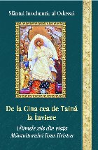 De la Cina cea de taină la Înviere : ultimele zile din viaţa Mântuitorului Iisus Hristos