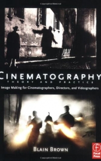 Cinematography: Theory and Practice: Image Making for Cinematographers, Directors, and Videographers