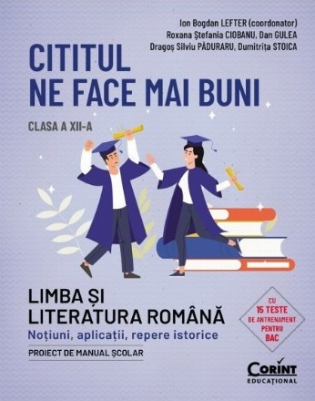 Cititul ne face mai buni : clasa a XII-a,limba şi literatura romană,noţiuni, aplicaţii, repere istorice