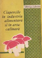 Ciupercile industria alimentara arta culinara