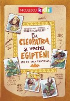 Eu, Cleopatra, şi vechii egipteni : live din ţara piramidelor