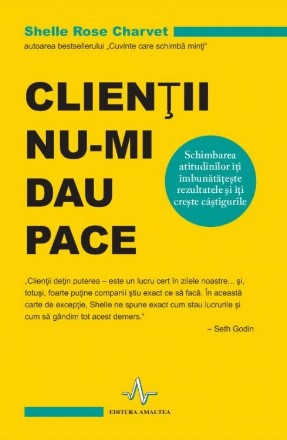 Clientii nu-mi dau pace. Schimbarea atitudinilor iti imbunatateste rezultatele si iti creste castigurile