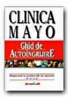 CLINICA MAYO: GHID DE AUTOINGRIJIRE.RASPUNSURI LA PROBLEMELE DE SANATATE DE ZI CU ZI