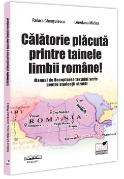 Călătorie plăcută printre tainele limbii române! : manual de receptarea textului scris pentru studenţii străini
