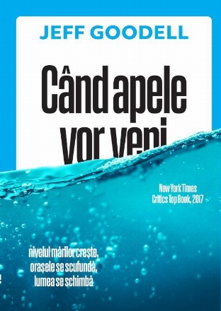 Când apele vor veni : nivelul mărilor creşte, oraşele se scufundă, lumea se schimbă