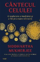 Cântecul celulei : o explorare a medicinei şi a fiinţei umane reînnoite