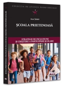 Şcoala prietenoasă : strategii de includere şi creştere a participării şcolare