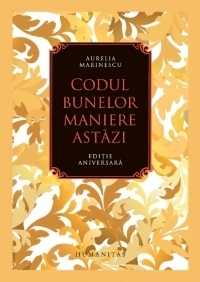 Codul bunelor maniere astazi. Editie aniversara
