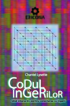 Codul Ingerilor. Ghid interactiv pentru conectarea cu ingerii