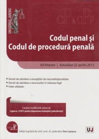 Codul penal si codul de procedura penala. Ad litteram. Actualizat 22 aprilie 2013