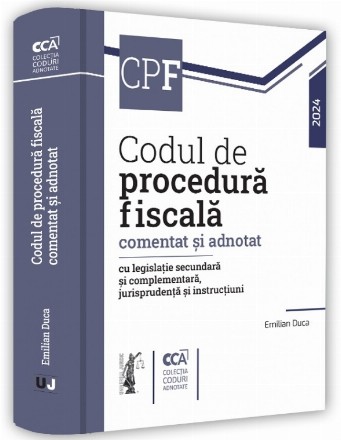 Codul de procedură fiscală comentat şi adnotat cu legislaţie secundară şi complementară, jurisprudenţă şi instrucţiuni