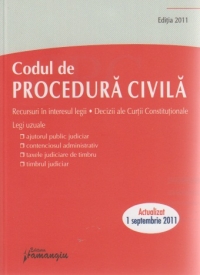 Codul de procedura civila - editia actualizata la 1 septembrie 2011 - Decizii ale Curtii Constitutionale, recursuri in interesul legii, legi uzuale