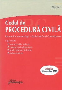 Codul de procedura civila. Rercursuri in interesul legii. Decizii ale Curtii Constitutionale - Actualizat 20 Octombrie 2011
