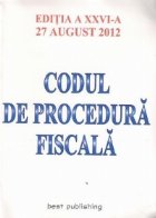 coperta Codul de procedura fiscala - editia a XXVI-a - 27 AUGUST 2012