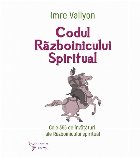 Codul Războinicului Spiritual : cele 365 de învăţături ale Războinicului Spiritual