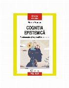 Cogniţia epistemică : fudamente şi implicaţii în educaţie