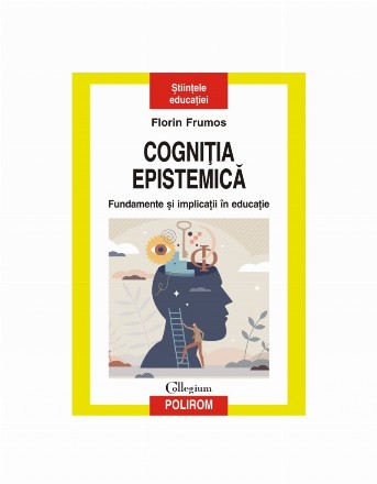 Cogniţia epistemică : fudamente şi implicaţii în educaţie
