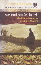 Colectia Regala - Suverani Romani in Exil. Adevaruri Dureroase si Istorii ciudate