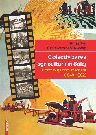 Colectivizarea agriculturii in Salaj. Contributii documentare (1949-1962)