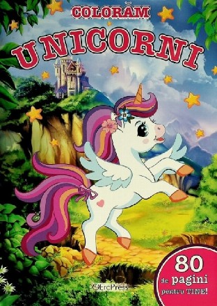 Colorăm unicorni : 80 de pagini pentru tine!