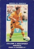 Columb descoperit America Hagi cucerit