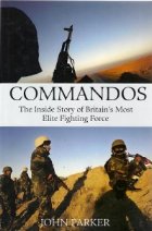 Commandos the inside story of britain s most elite fighting force