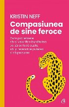 Compasiunea de sine feroce : cum pot femeile să-şi valorifice bunătatea ca să se facă auzite, să-şi rev