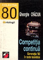 COMPETITIA CONTINUĂ. GENERATIA `80 ÎN TEXTE TEORETICE